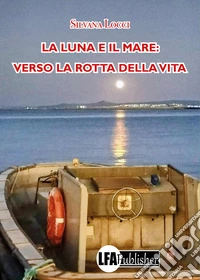 La luna e il mare: verso la rotta della vita libro