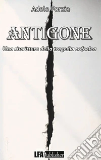 Antigone. Una riscrittura della tragedia Sofoclea libro