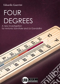 Four degrees. A new investigation for Antonio Sanvitale and Liz Gandolfini libro