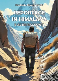 Reportage in Himalaya e altri racconti libro