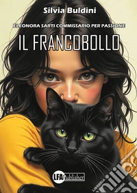 Il francobollo. Eleonora Sarti commissario per passione libro