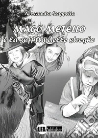 Mago Metello e la soffitta delle streghe libro