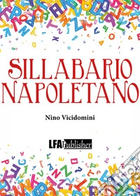 Sillabario napoletano. Con nozioni di grammatica e poesie in «lingua nostra» libro