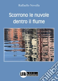 Scorrono le nuovole dentro il fiume libro