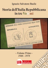 Storia dell'Italia Repubblicana in tre volumi. Vol. 1: 1946-1978 libro