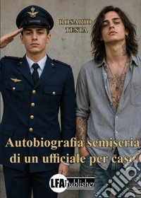 Autobiografia semiseria di un ufficiale per caso libro