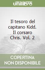 Il tesoro del capitano Kidd. Il corsaro Chris. Vol. 2 libro