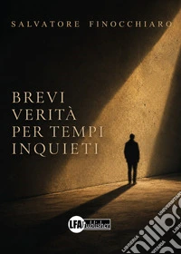 Brevi verità per tempi inquieti