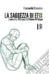 La saggezza di Efix. L'uomo e La chiassosa solitudine del mondo libro