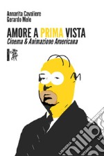 Amore a prima vista. Cinema & animazione americana libro