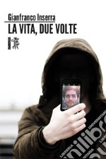 La Vita, due volte