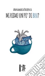 Mi ridai un po' di blu? libro