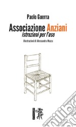 Associazione anziani. Istruzioni per l'uso libro