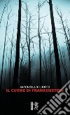 Il cuore di Frankenstein libro di Di Luoffo Antonella