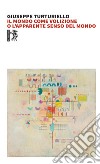 Il mondo come volizione o l'apparente senso del mondo libro di Turturiello Giuseppe