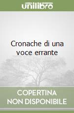 Cronache di una voce errante libro