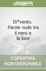 Di*vento. Parole nude tra il nero e la luce libro