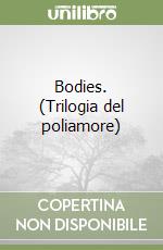 Bodies. (Trilogia del poliamore) libro