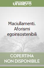 Maciullamenti. Aforismi egoinsostenibili libro