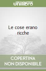 Le cose erano ricche