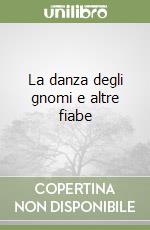 La danza degli gnomi e altre fiabe libro