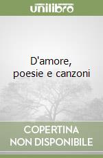 D'amore, poesie e canzoni