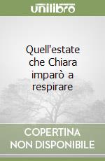 Quell'estate che Chiara imparò a respirare libro
