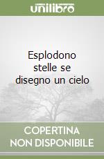 Esplodono stelle se disegno un cielo libro