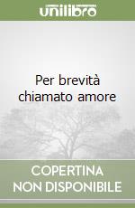 Per brevità chiamato amore libro