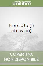 Rione alto (e altri vagiti) libro