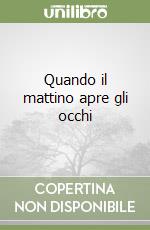Quando il mattino apre gli occhi libro