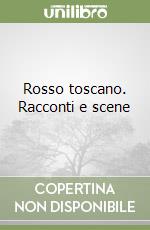 Rosso toscano. Racconti e scene