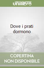 Dove i prati dormono libro