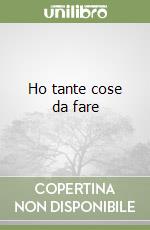 Ho tante cose da fare libro