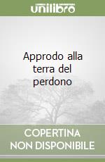 Approdo alla terra del perdono