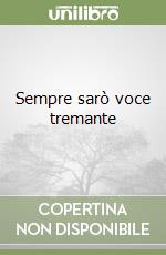 Sempre sarò voce tremante libro