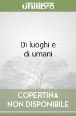 Di luoghi e di umani