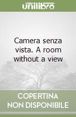 Camera senza vista. A room without a view libro
