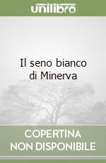 Il seno bianco di Minerva libro