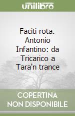 Faciti rota. Antonio Infantino: da Tricarico a Tara'n trance