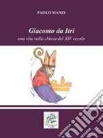 Giacomo da Itri. Una vita nella chiesa del XIV secolo libro