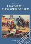 I Savoia e il massacro del sud libro di Ciano Antonio Aprile P. (cur.) Barone L. (cur.)