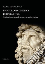 L'antologia omerica di Sperlonga. Storia di una grande scoperta archeologica libro