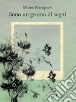 Sono un grumo di sogni libro