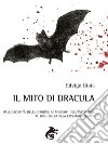 Il mito di Dracula. Dall'oscurità delle origini, ai meandri dell'inconscio al buio della sala cinematografica libro di Gioia Edvige