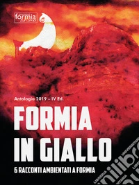 Formia in giallo. 6 racconti ambientati a Formia libro