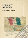 Cartolina dal fronte. Storia di uomini e trincee libro di Di Chiappari Francesco