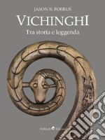 Vichinghi. Tra storia e leggenda libro