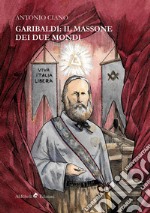 Garibaldi: il massone dei due mondi libro