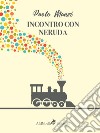 Incontro con Neruda: un emigrante libro